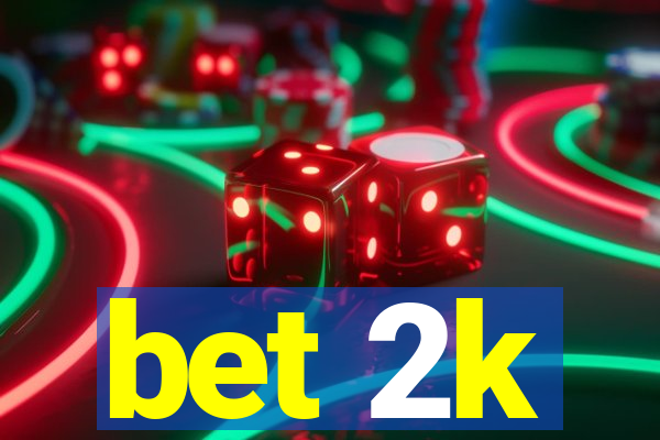 bet 2k